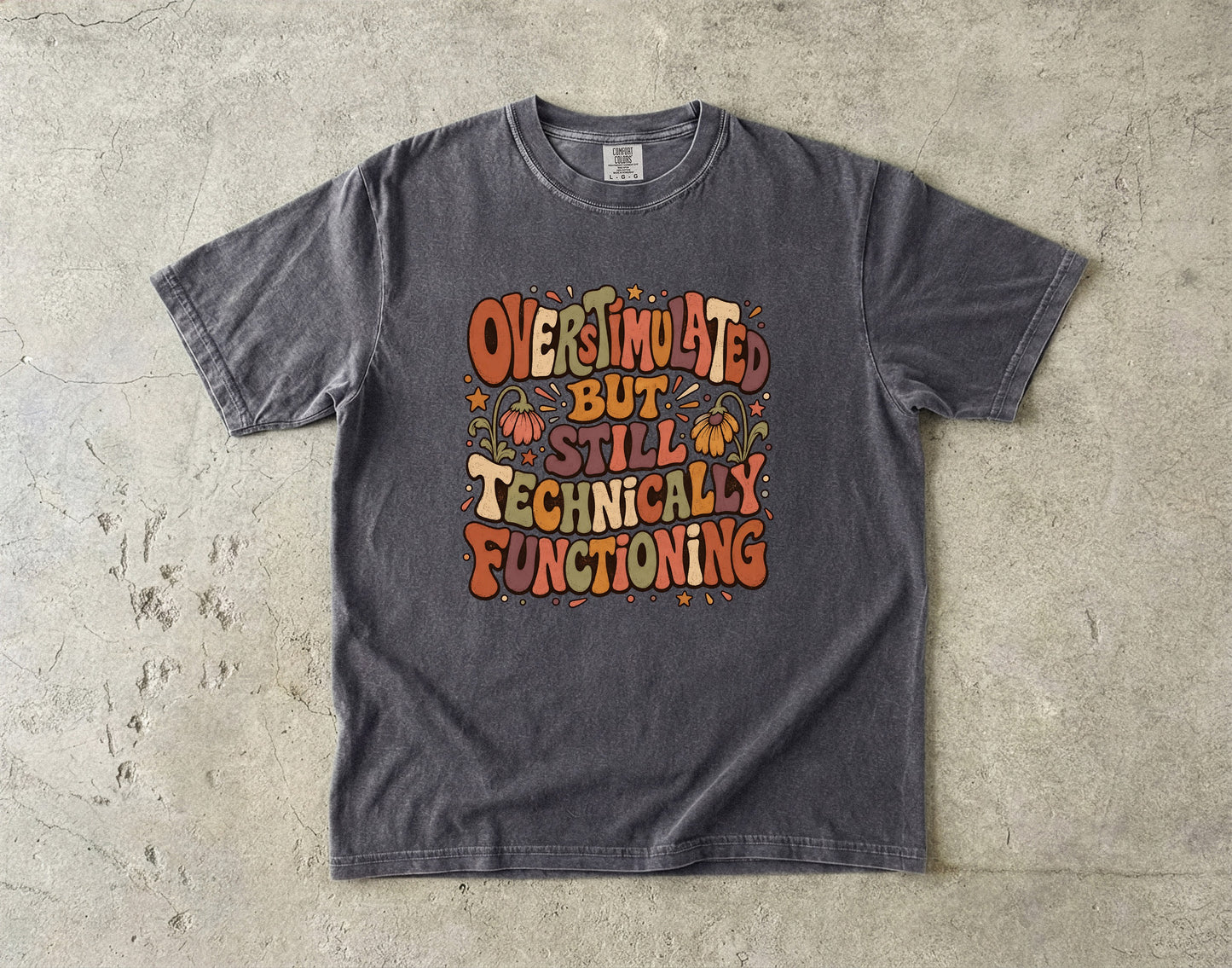Overstimulated But Still Technically Functioning Shirt|Comfort Colors T-shirt