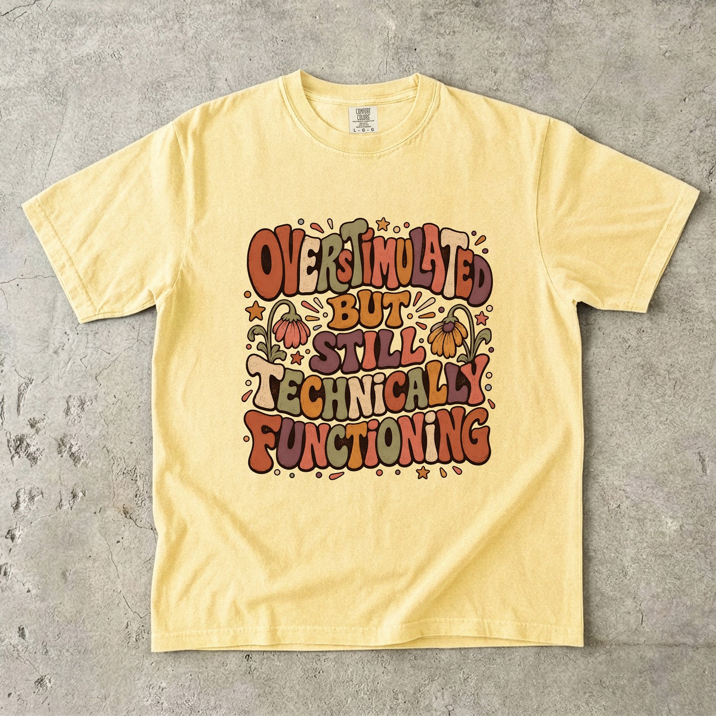 Overstimulated But Still Technically Functioning Shirt|Comfort Colors T-shirt