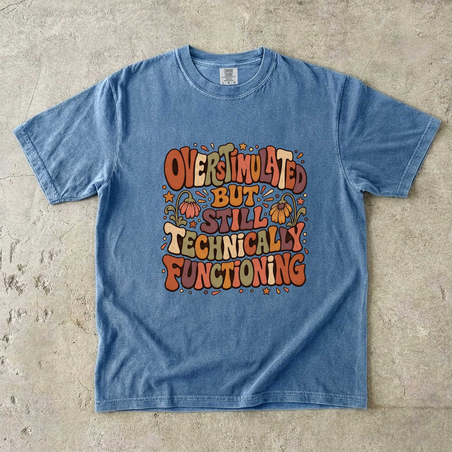 Overstimulated But Still Technically Functioning Shirt|Comfort Colors T-shirt