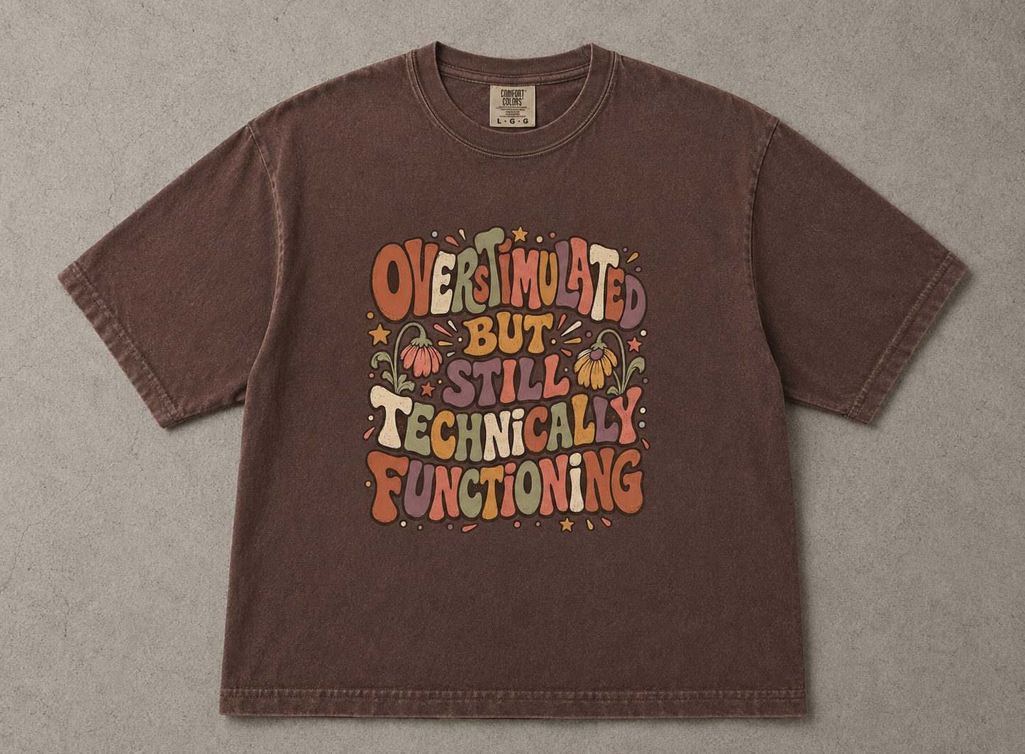 Overstimulated But Still Technically Functioning Shirt|Comfort Colors T-shirt