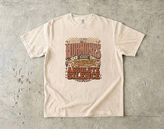 My Hormones Requested Absolute Silence Shirt| Comfort Colors T-shirt