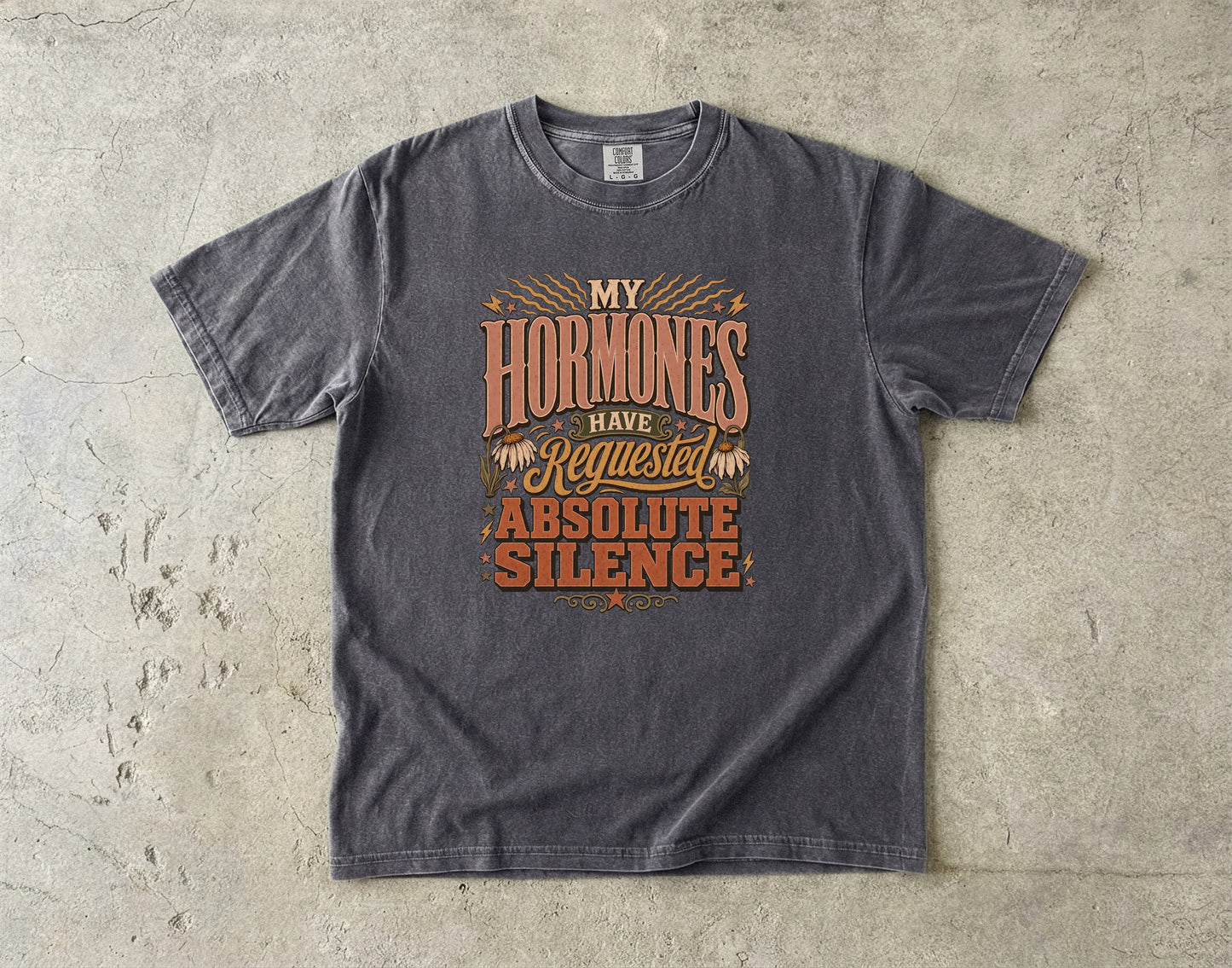 My Hormones Requested Absolute Silence Shirt| Comfort Colors T-shirt