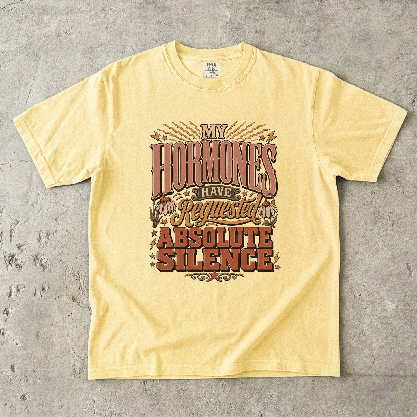 My Hormones Requested Absolute Silence Shirt| Comfort Colors T-shirt