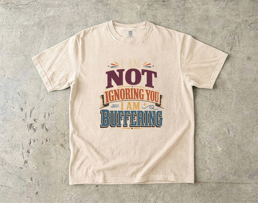 I Am Not Ignoring You I Am Buffering Shirt | Funny ADHD Tee-Comfort Colors T-shirt