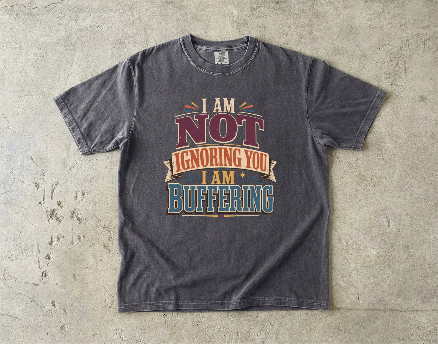 I Am Not Ignoring You I Am Buffering Shirt | Funny ADHD Tee-Comfort Colors T-shirt