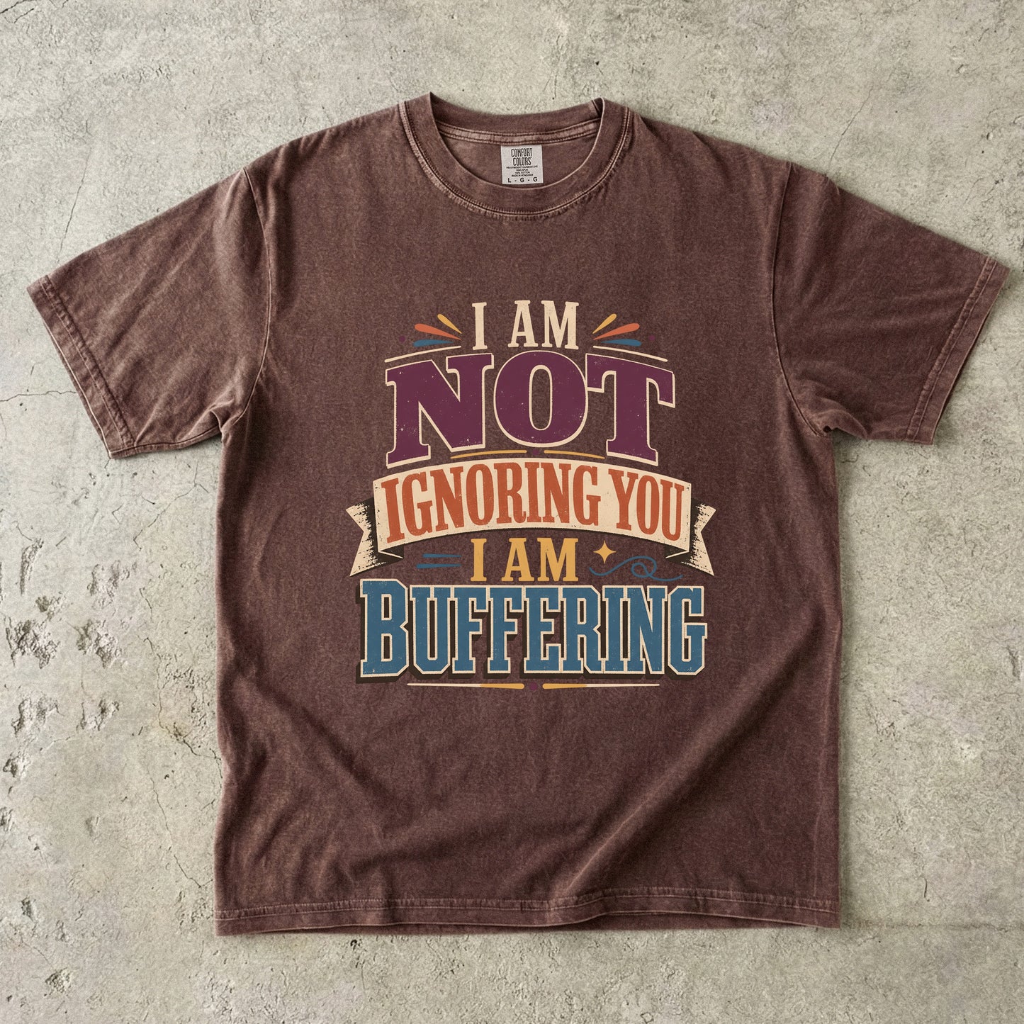 I Am Not Ignoring You I Am Buffering Shirt | Funny ADHD Tee-Comfort Colors T-shirt
