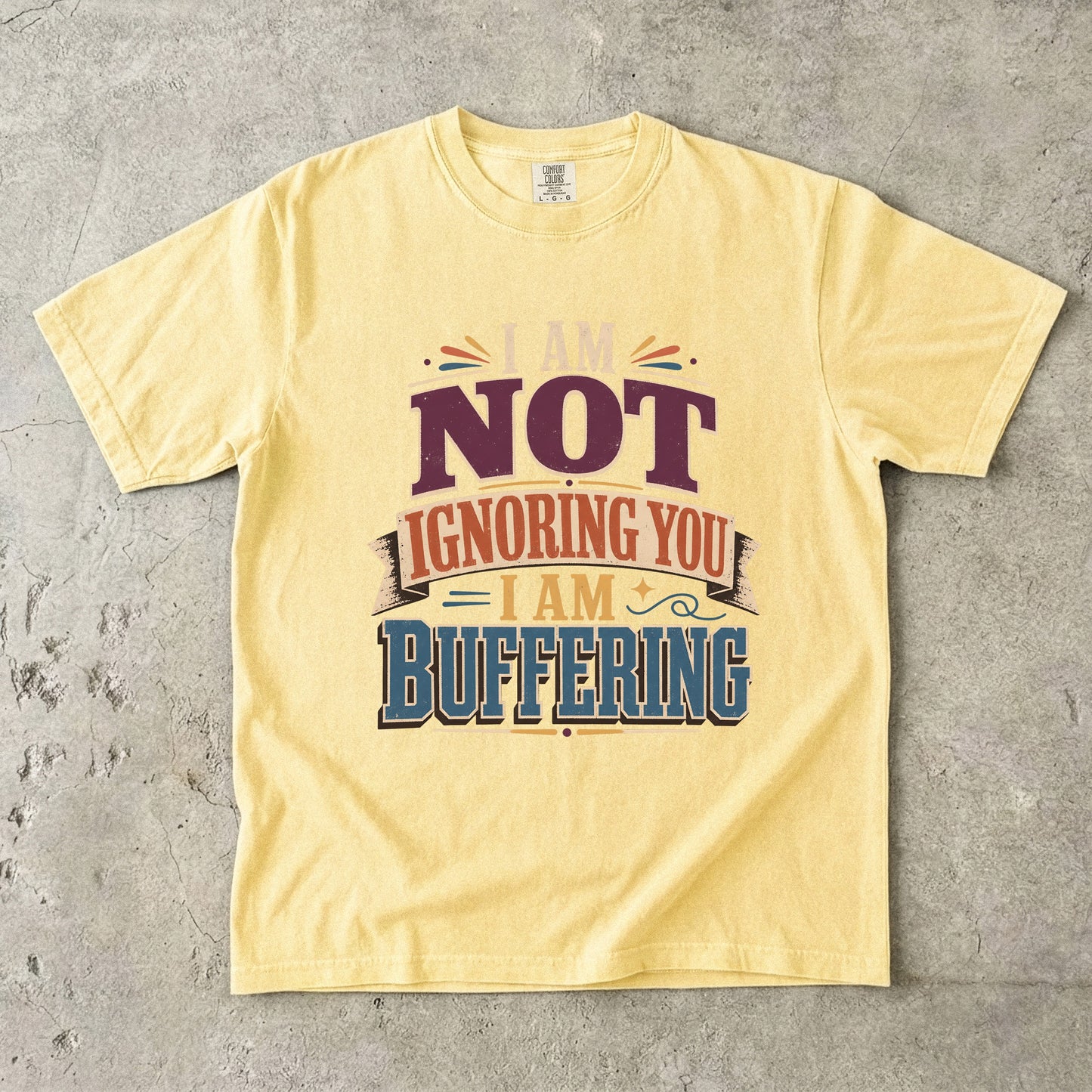 I Am Not Ignoring You I Am Buffering Shirt | Funny ADHD Tee-Comfort Colors T-shirt