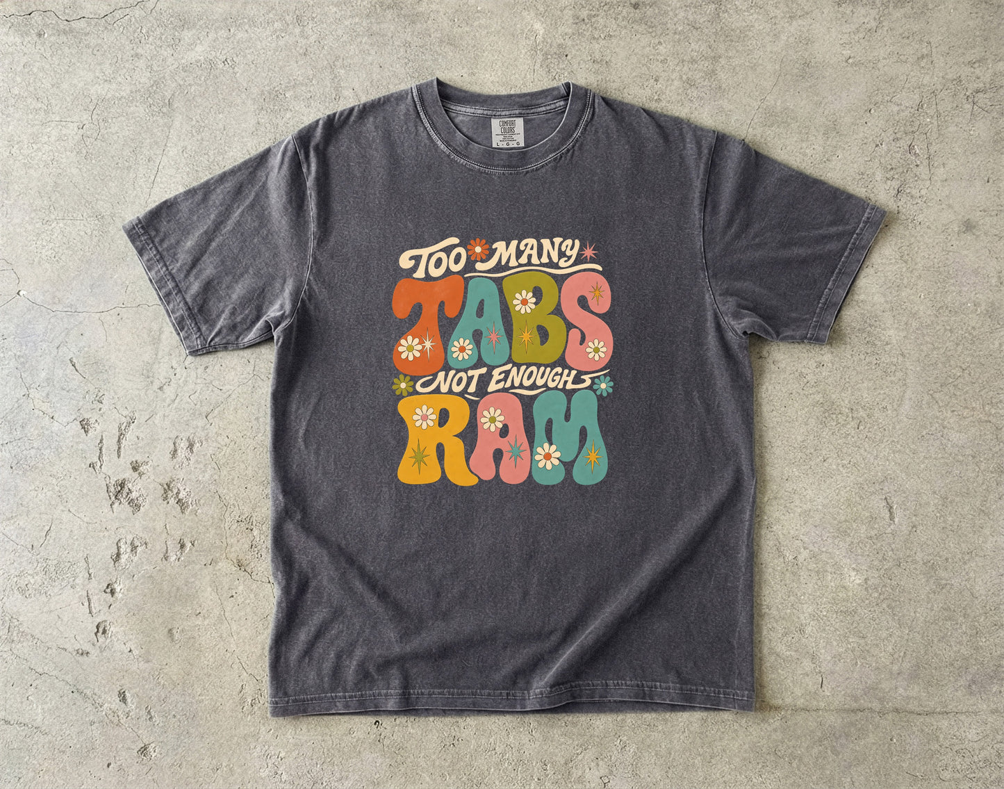 Too Many Tabs Not Enough RAM Shirt | Retro ADHD Humor Tee-Comfort Colors T-shirt