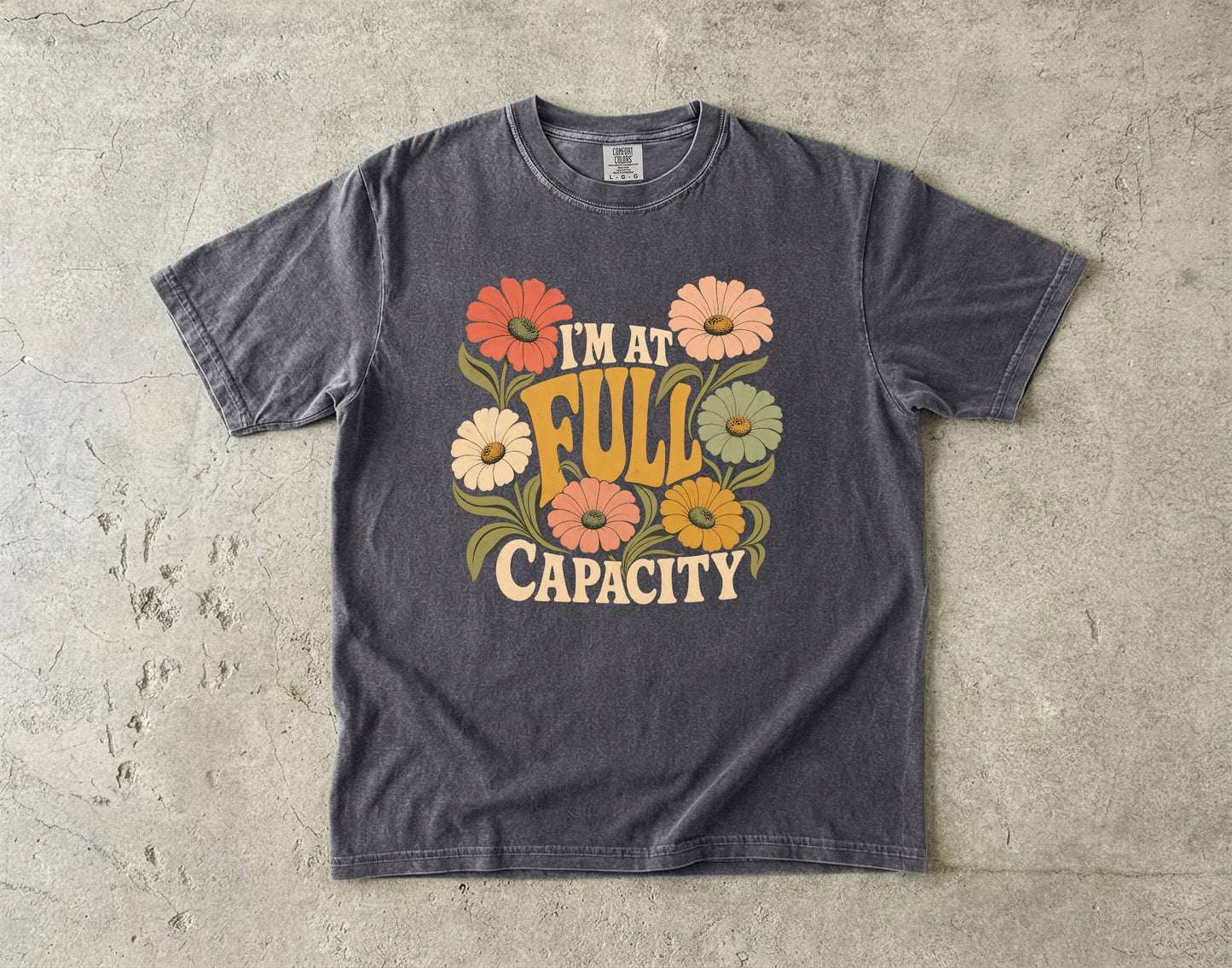 I’m at Full Capacity Shirt | Retro Floral Overwhelmed Woman Tee -Comfort Colors T-shirt