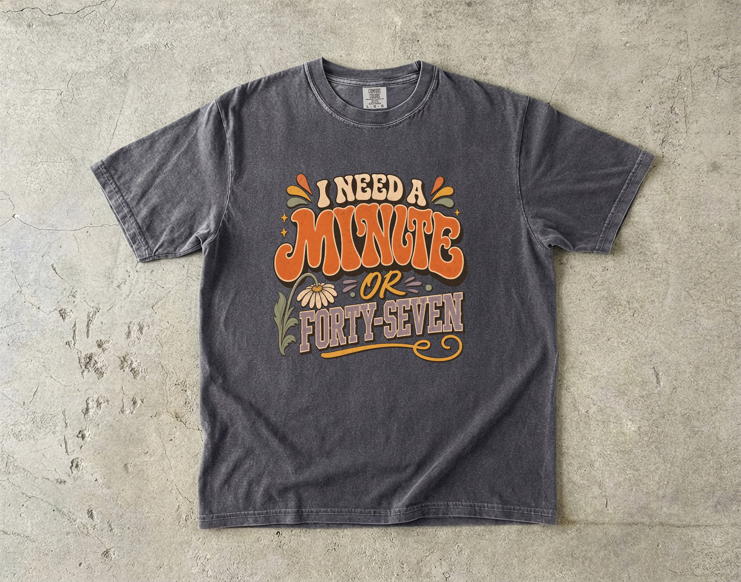 I Need a Minute or Forty-Seven Shirt | Funny Overstimulated Woman Tee -Comfort Colors T-shirt