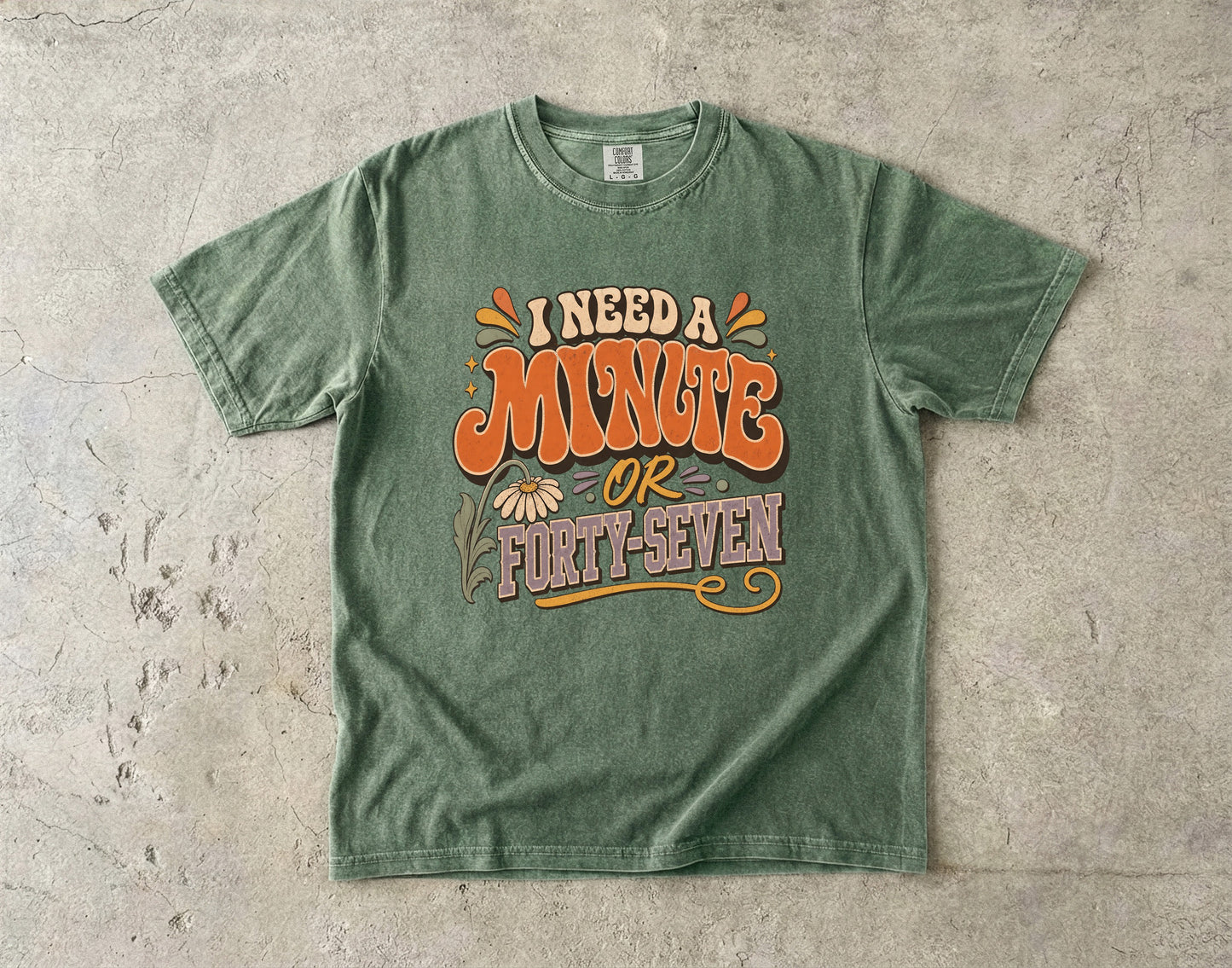 I Need a Minute or Forty-Seven Shirt | Funny Overstimulated Woman Tee -Comfort Colors T-shirt
