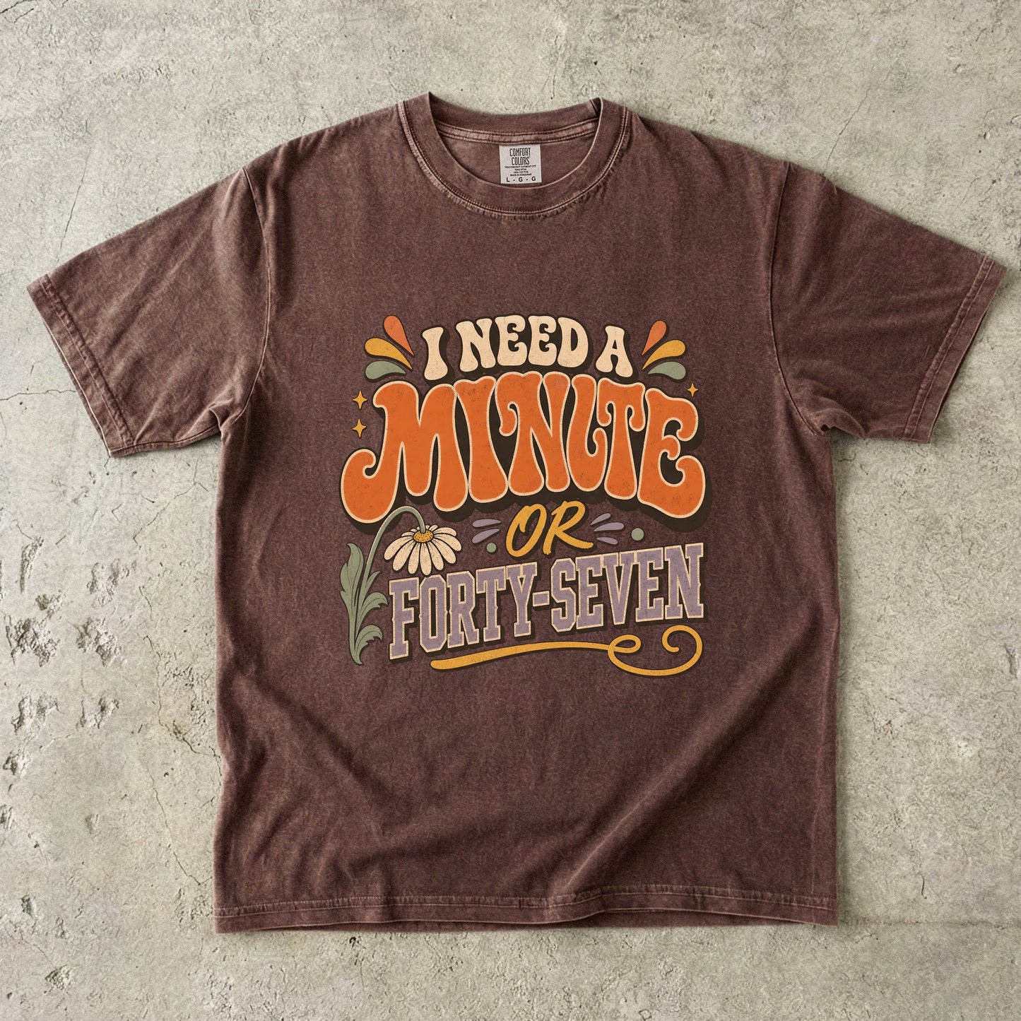 I Need a Minute or Forty-Seven Shirt | Funny Overstimulated Woman Tee -Comfort Colors T-shirt