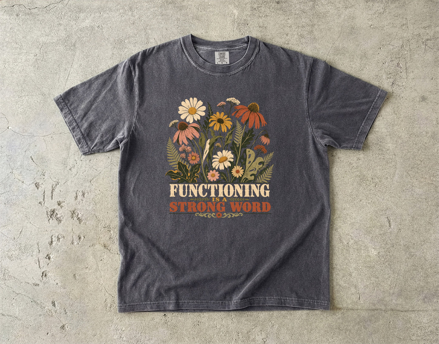 Functioning Is a Strong Word Shirt | Retro ADHD Floral Tee -Comfort Colors T-shirt