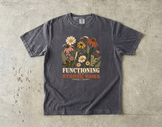 Functioning Is a Strong Word Shirt | Retro ADHD Floral Tee -Comfort Colors T-shirt