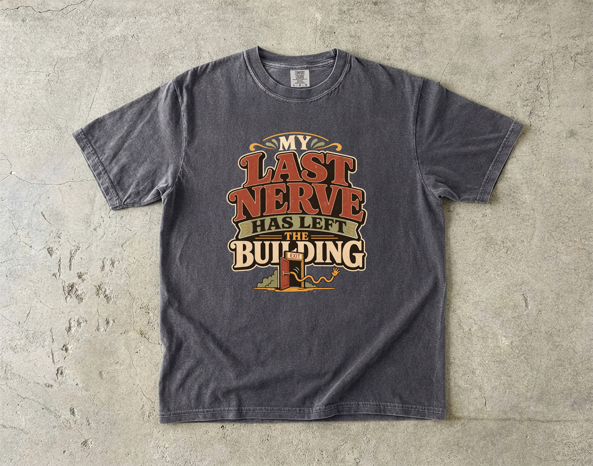 My Last Nerve Has Left the Building -Comfort Colors T-shirt