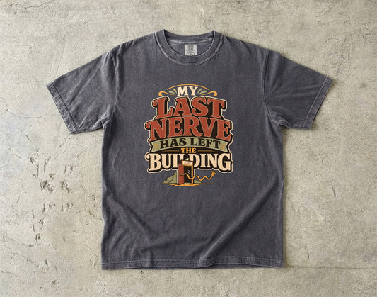My Last Nerve Has Left the Building -Comfort Colors T-shirt