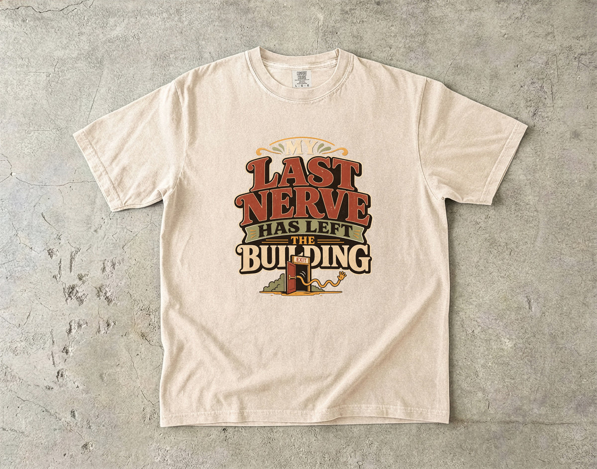 My Last Nerve Has Left the Building -Comfort Colors T-shirt