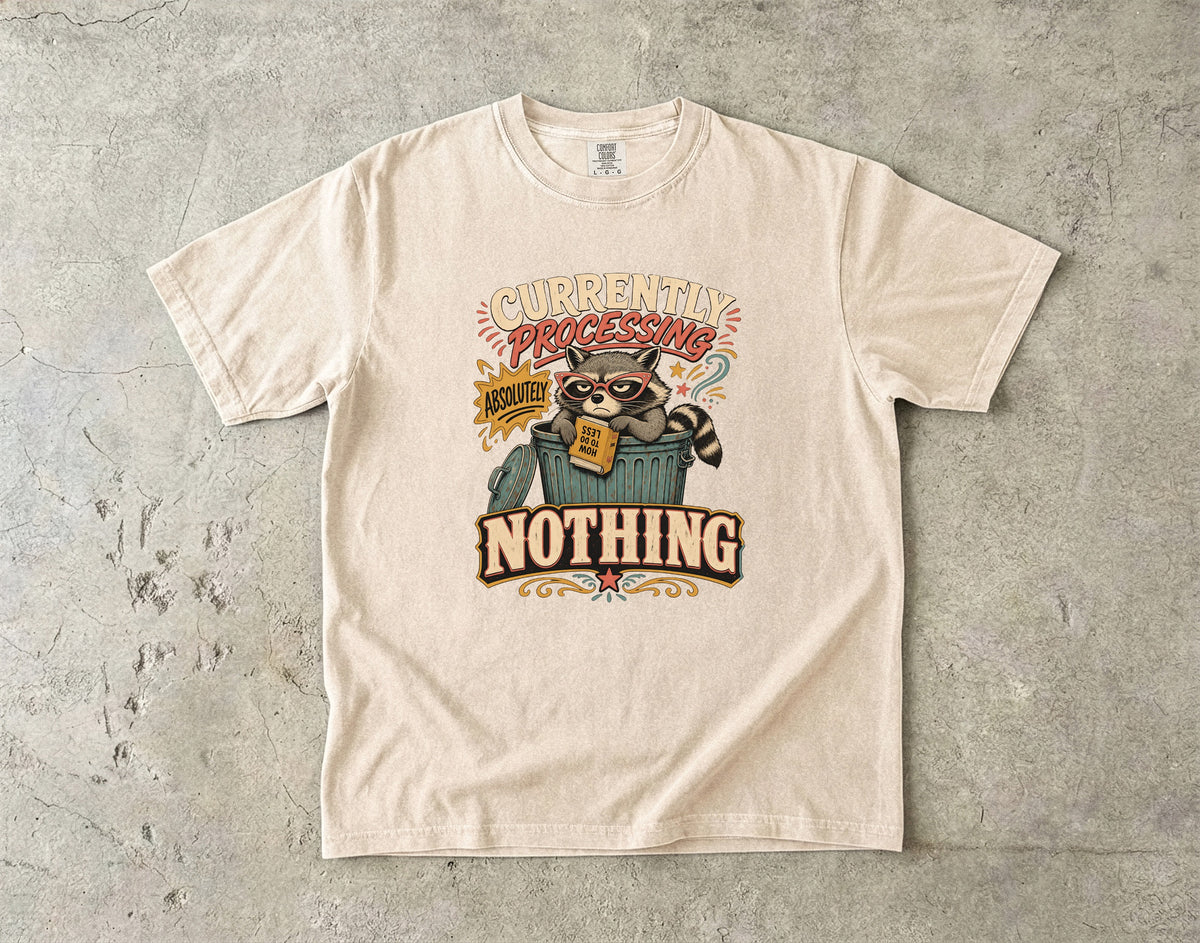 Currently Processing Absolutely Nothing -Comfort Colors T-shirt