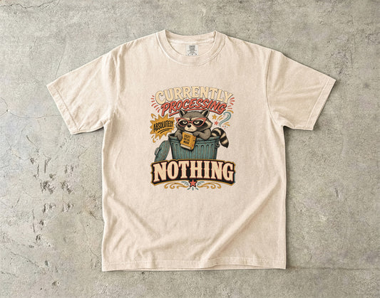 Currently Processing Absolutely Nothing -Comfort Colors T-shirt