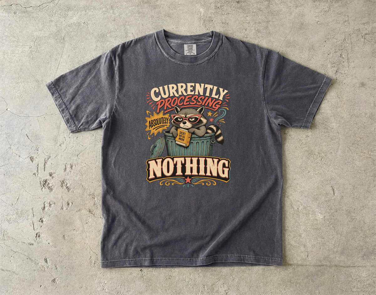 Currently Processing Absolutely Nothing -Comfort Colors T-shirt