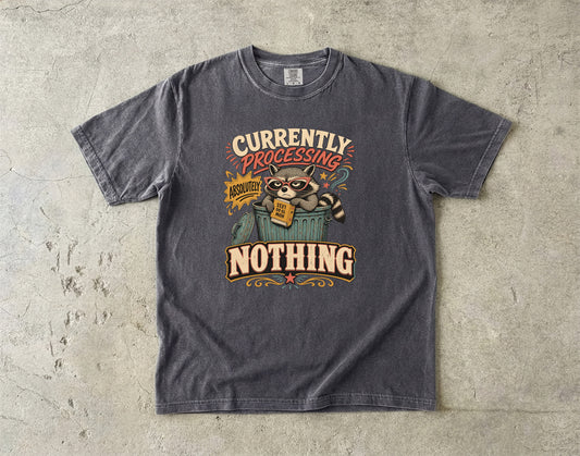 Currently Processing Absolutely Nothing -Comfort Colors T-shirt