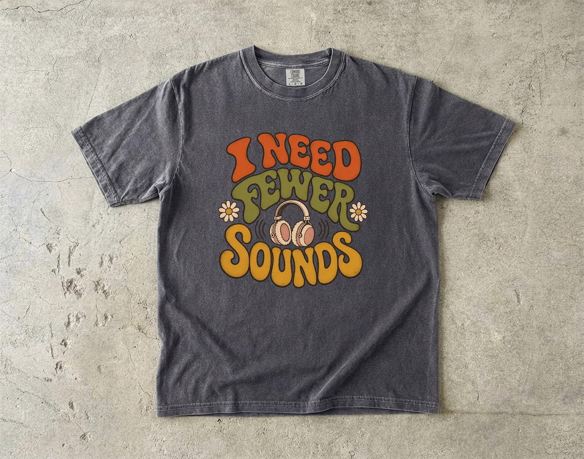 I Need Fewer Sounds Retro -Comfort Colors T-shirt