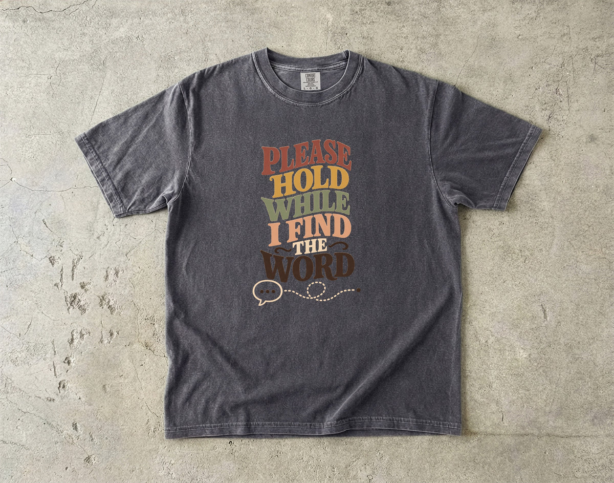 ADHD Brain Fog Shirt – Please Hold While I Find the Word -Comfort Colors T-shirt