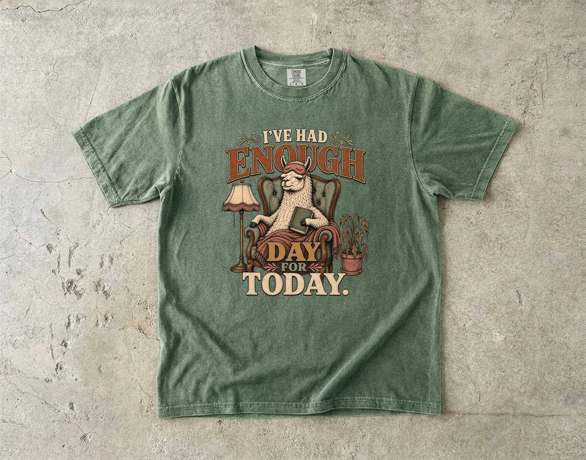 I’ve Had Enough Day for Today Llama -Comfort Colors T-shirt