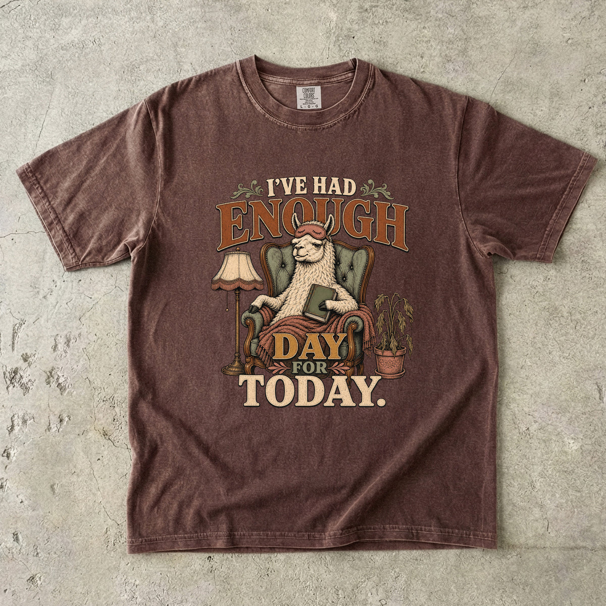I’ve Had Enough Day for Today Llama -Comfort Colors T-shirt