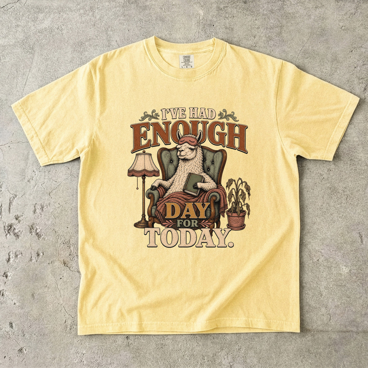 I’ve Had Enough Day for Today Llama -Comfort Colors T-shirt