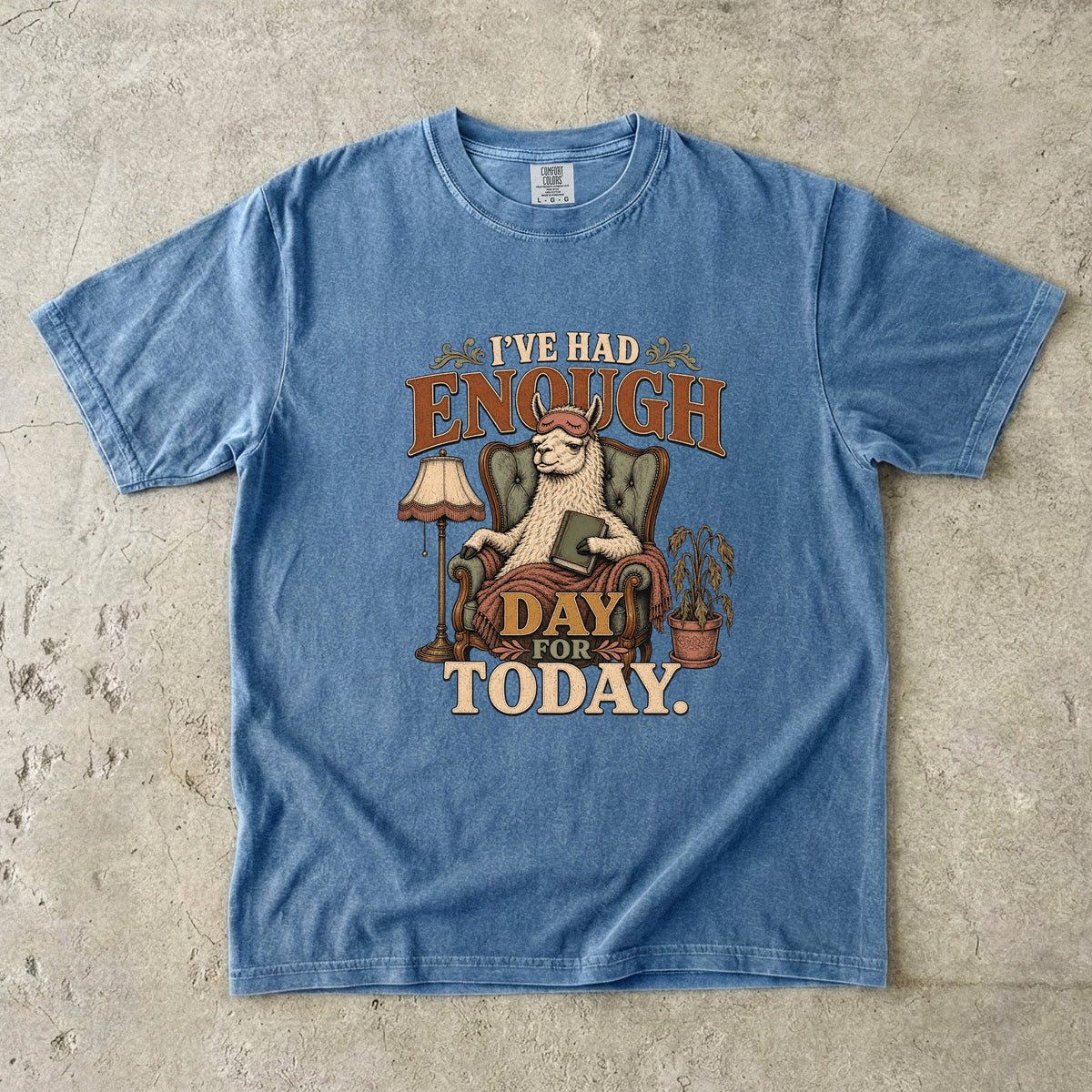 I’ve Had Enough Day for Today Llama -Comfort Colors T-shirt