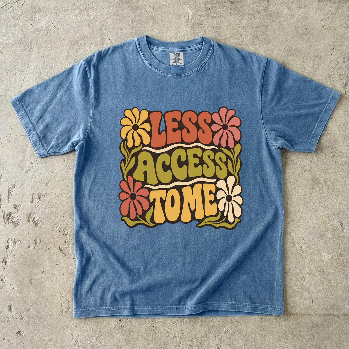 Less Access to Me Shirt – Groovy Boundary Setting Floral -Comfort Colors T-shirt