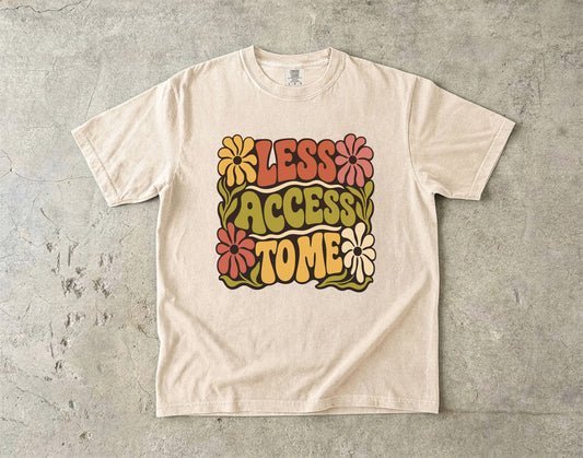 Less Access to Me Shirt – Groovy Boundary Setting Floral -Comfort Colors T-shirt