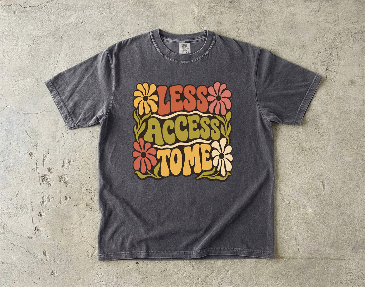 Less Access to Me Shirt – Groovy Boundary Setting Floral -Comfort Colors T-shirt