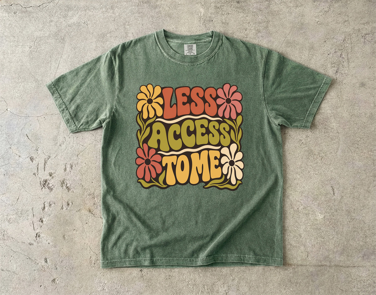 Less Access to Me Shirt – Groovy Boundary Setting Floral -Comfort Colors T-shirt