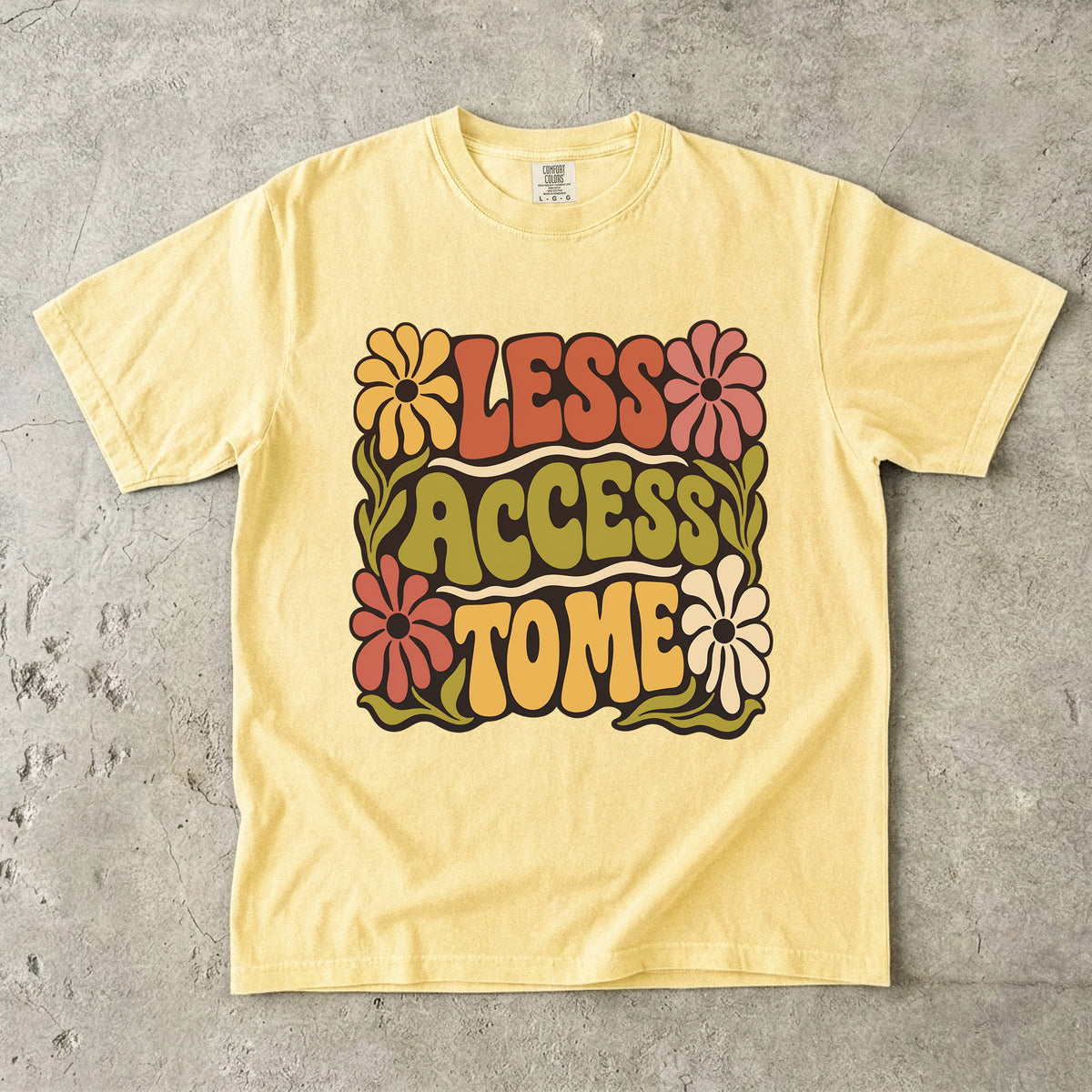 Less Access to Me Shirt – Groovy Boundary Setting Floral -Comfort Colors T-shirt