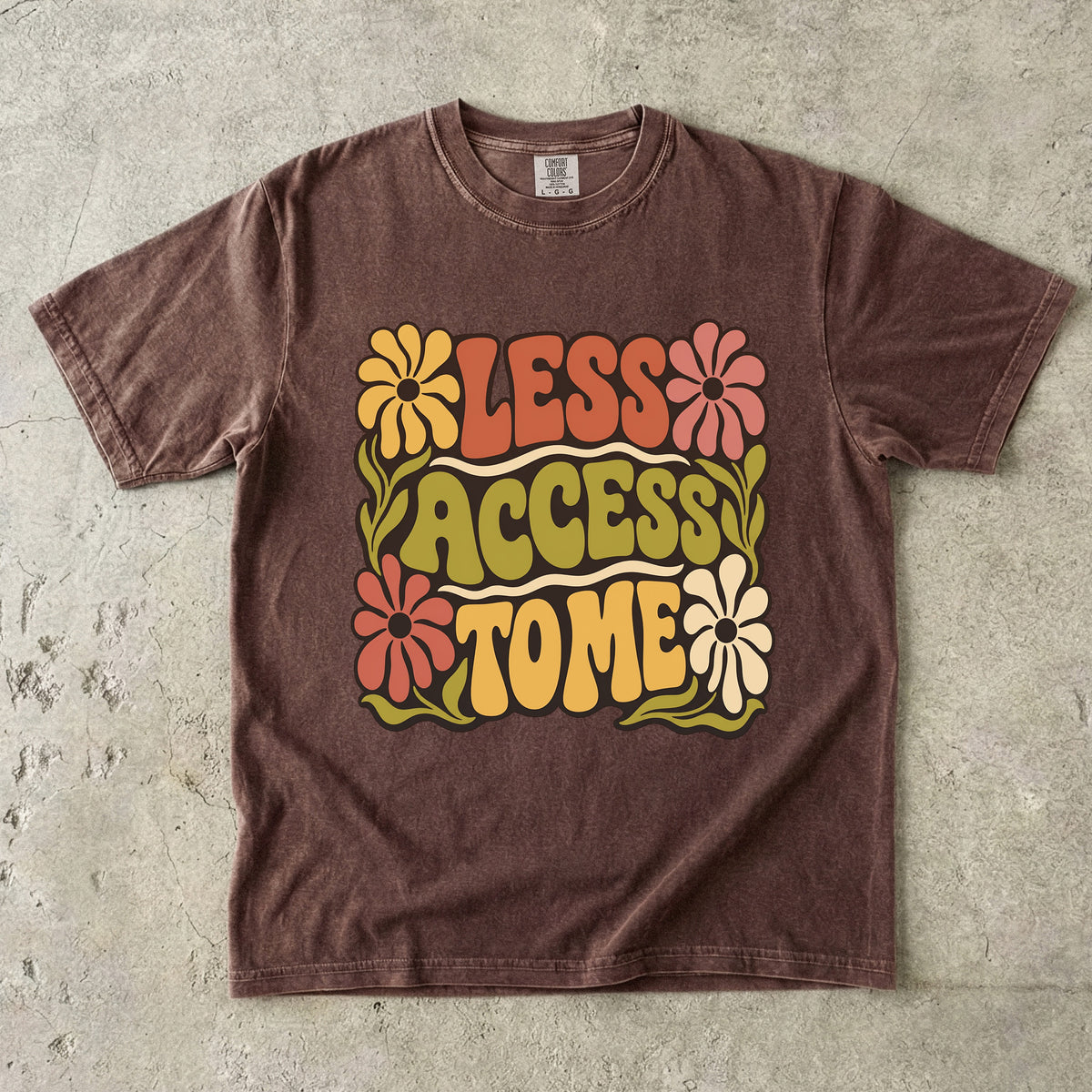 Less Access to Me Shirt – Groovy Boundary Setting Floral -Comfort Colors T-shirt