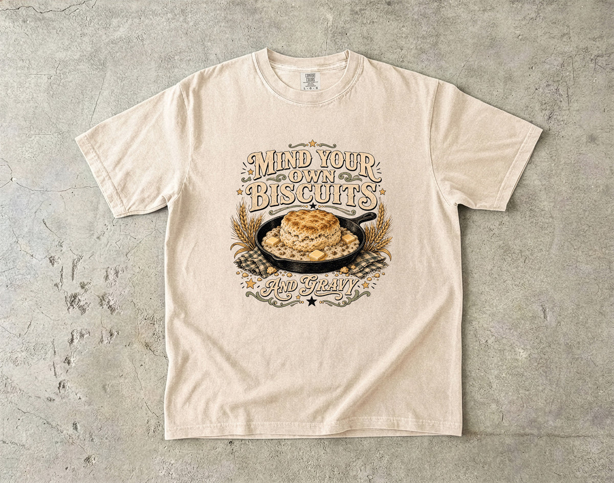 Mind Your Own Biscuits T-Shirt | Funny Southern Humor Shirt-Comfort Colors T-shirt