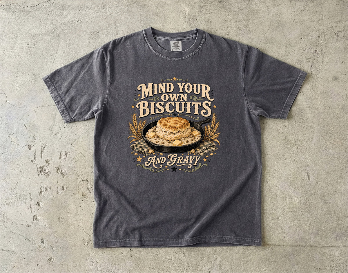 Mind Your Own Biscuits T-Shirt | Funny Southern Humor Shirt-Comfort Colors T-shirt