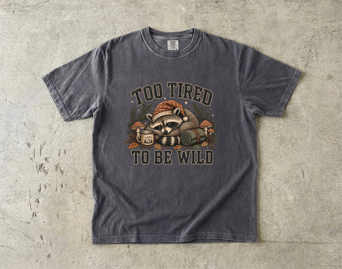 Too Tired to Be Wild T-Shirt | Funny Cozy Animal Shirt-Comfort Colors T-shirt