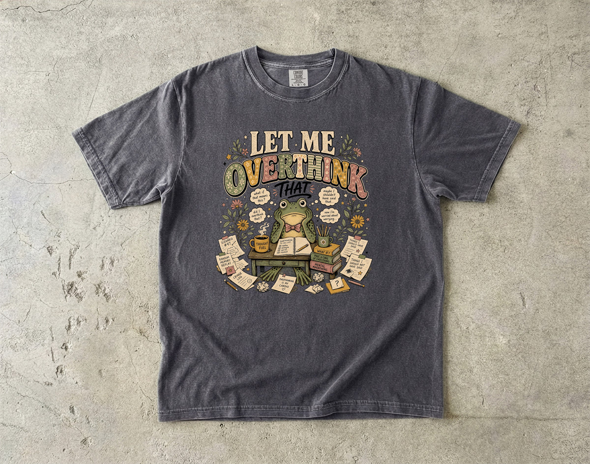 Let Me Overthink That T-Shirt | Funny Overthinking Graphic Tee-Comfort Colors T-shirt