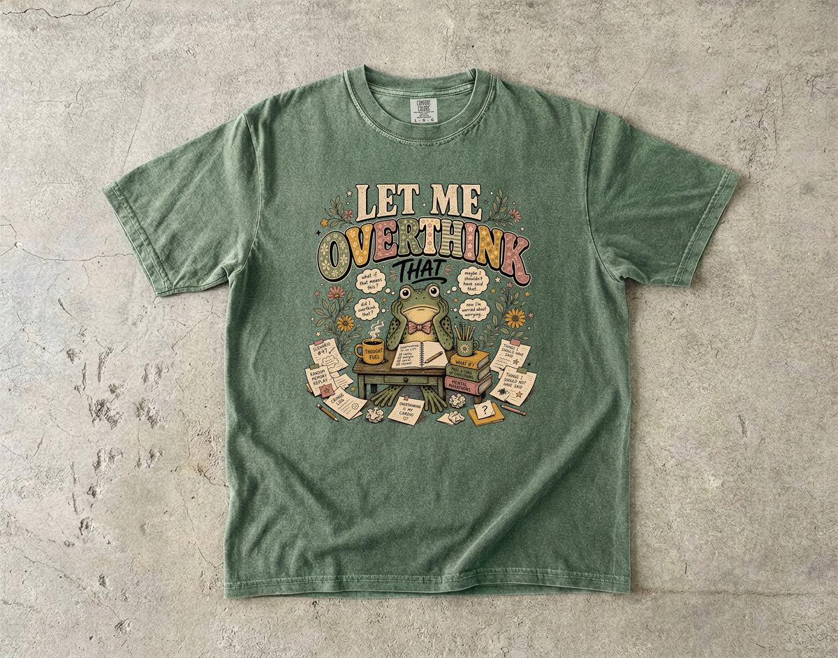 Let Me Overthink That T-Shirt | Funny Overthinking Graphic Tee-Comfort Colors T-shirt