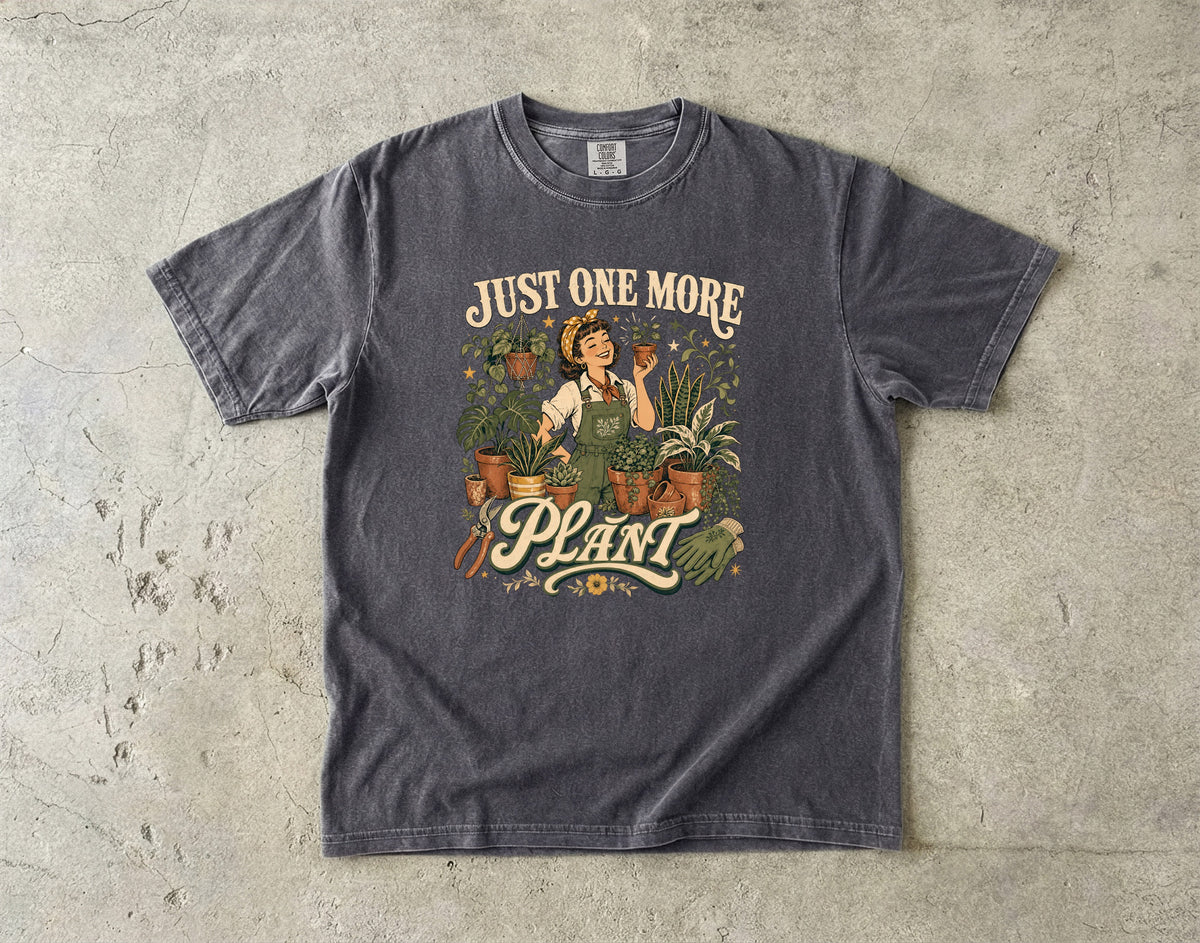 Just One More Plant T-Shirt | Funny Plant Lover Gift -Comfort Colors T-shirt