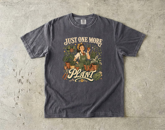 Just One More Plant T-Shirt | Funny Plant Lover Gift -Comfort Colors T-shirt