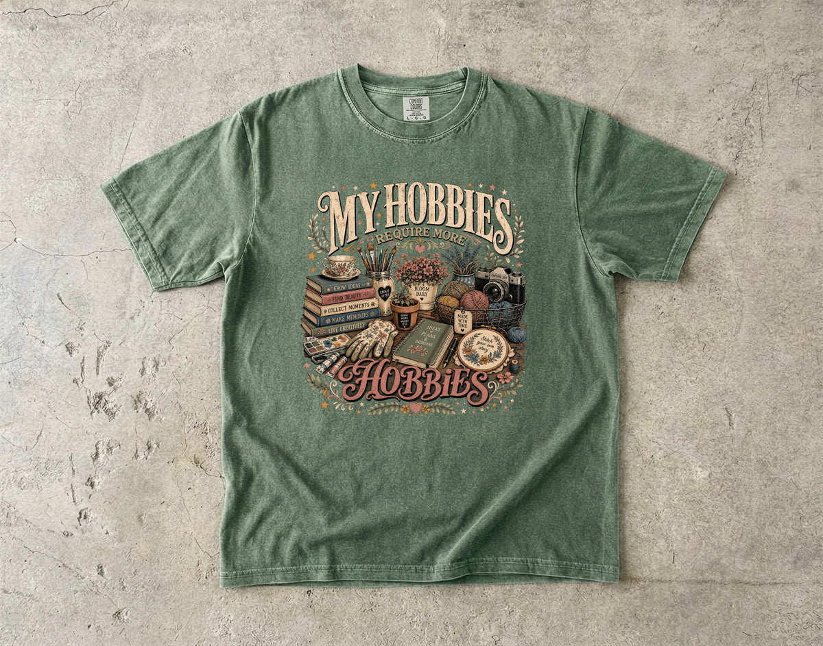 My Hobbies Require More Hobbies T-Shirt | Funny Hobby Lover Tee -Comfort Colors T-shirt