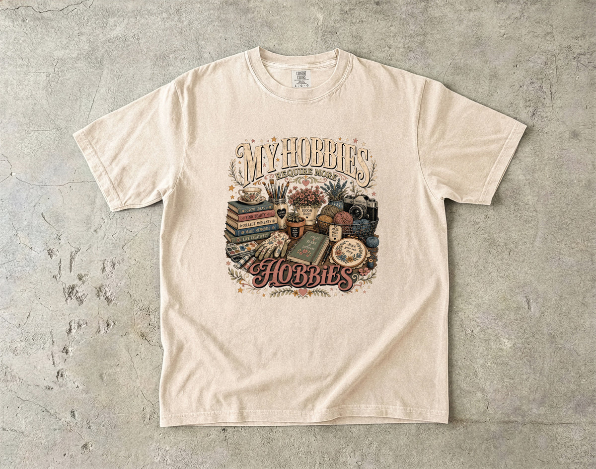 My Hobbies Require More Hobbies T-Shirt | Funny Hobby Lover Tee -Comfort Colors T-shirt