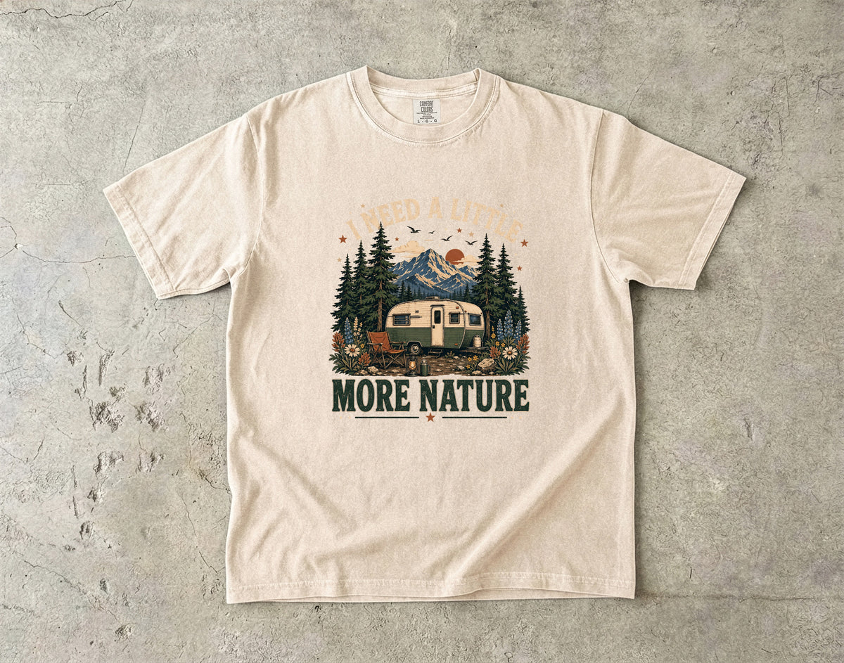 I Need a Little More Nature T-Shirt | Outdoor Adventure Shirt