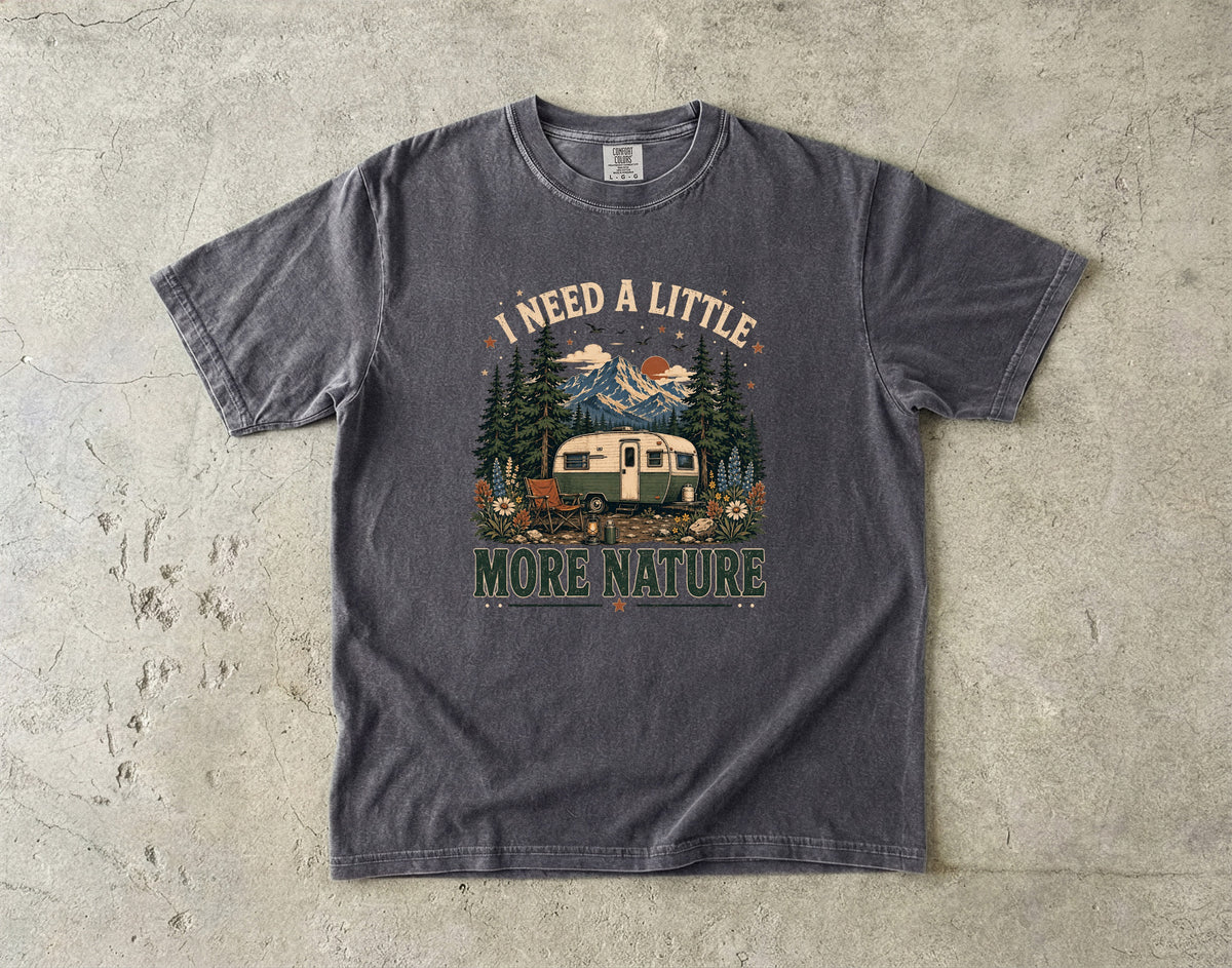 I Need a Little More Nature T-Shirt | Outdoor Adventure Shirt