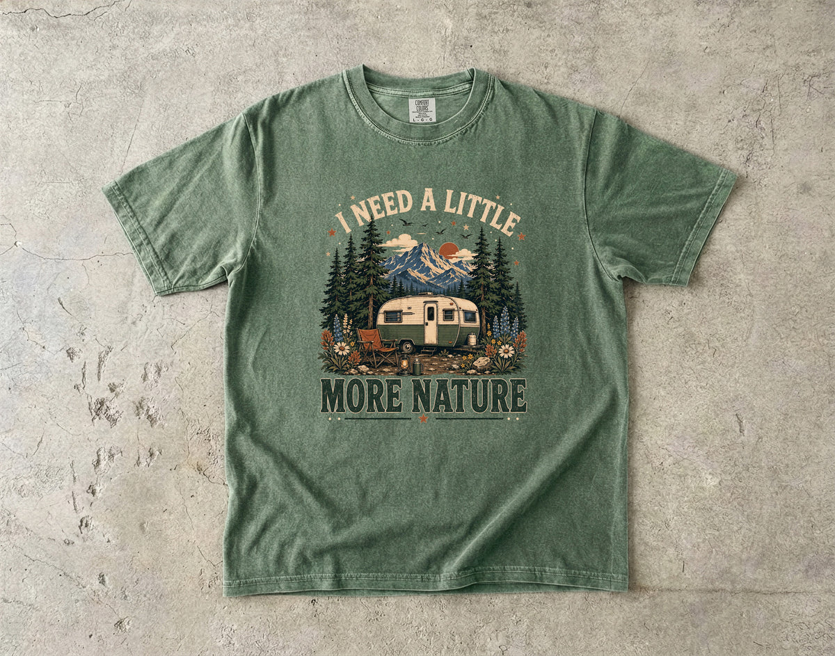 I Need a Little More Nature T-Shirt | Outdoor Adventure Shirt