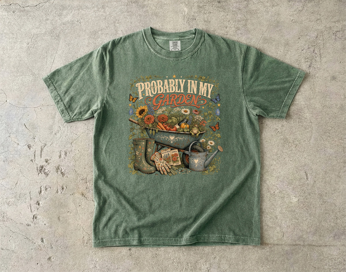 Probably in My Garden T-Shirt | Funny Gardener Graphic Tee